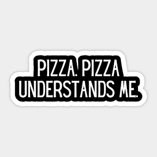 Pizza. Pizza understands me. Sticker